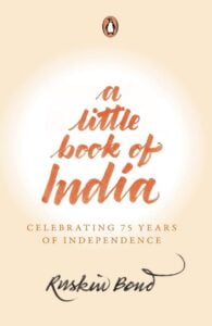 A Book For The Independence day - A Little Book of India: Celebrating 75 Years of Independence by Ruskin Bond